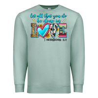Seafoam let all that you do be done in love Premium Sweatshirt - Zillion Design Studio