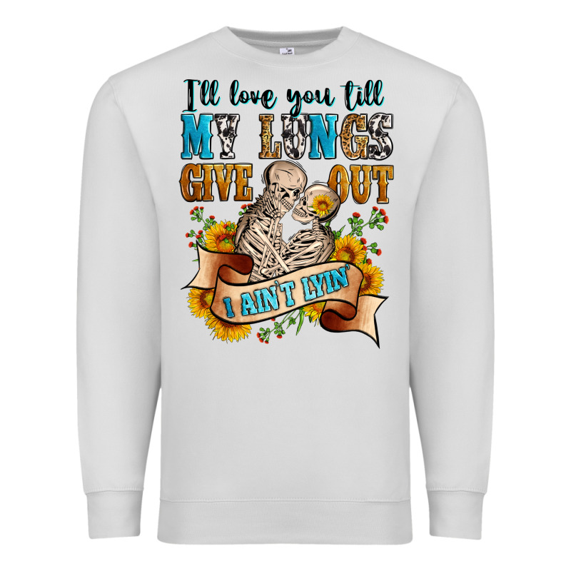 I'll Love You Tillmy Lungs Give Out I Ain't Lyin' Premium Sweatshirt by Zillion Design Studio | Teevron