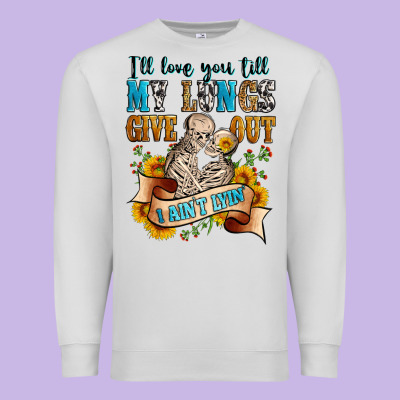I'll Love You Tillmy Lungs Give Out I Ain't Lyin' Premium Sweatshirt Designed By Zillion Design Studio