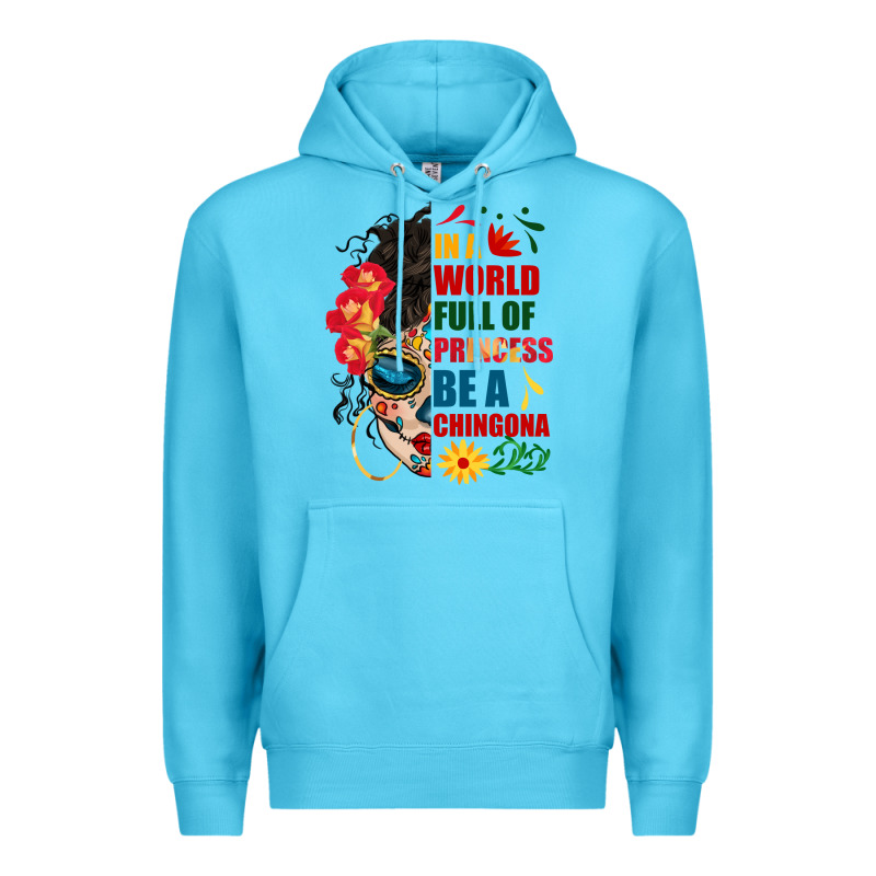 In A World Full Of Princess Be A Chingona Premium Hoodie by BundleAndBundleShop | Teevron