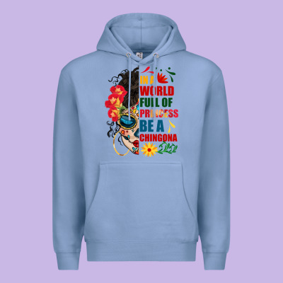 In A World Full Of Princess Be A Chingona Premium Hoodie Designed By Bundleandbundleshop