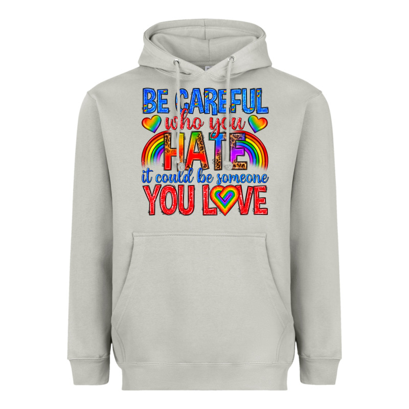 Be Careful Who You Hate It Could  Be Someone You L Heavyweight Hoodie by texasbilliewilder | Teevron