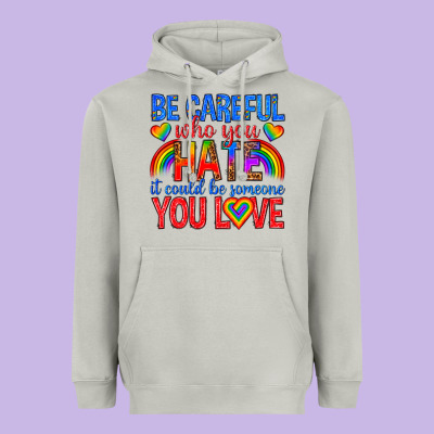 Heavyweight Hoodie be careful who you hate it could  be someone you l