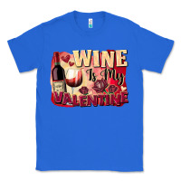True Royal Wine İs My Valentine Fa Classic Tee - FaDigitalArtStudio