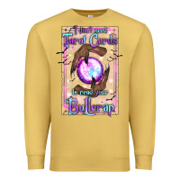 Antique Gold I Don't Need Tarot Cards To Read Your Bullcrap Premium Sweatshirt - texasbilliewilder