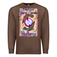 Chestnut I Don't Need Tarot Cards To Read Your Bullcrap Premium Sweatshirt - texasbilliewilder