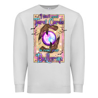 Dove Grey I Don't Need Tarot Cards To Read Your Bullcrap Premium Sweatshirt - texasbilliewilder