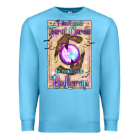 Ocean Blue I Don't Need Tarot Cards To Read Your Bullcrap Premium Sweatshirt - texasbilliewilder