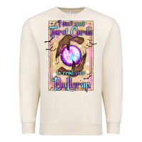 Sandshell I Don't Need Tarot Cards To Read Your Bullcrap Premium Sweatshirt - texasbilliewilder