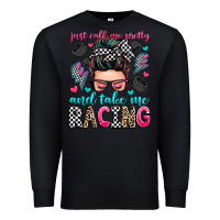 Black just call me pretty and take me racing Premium Sweatshirt - Zillion Design Studio