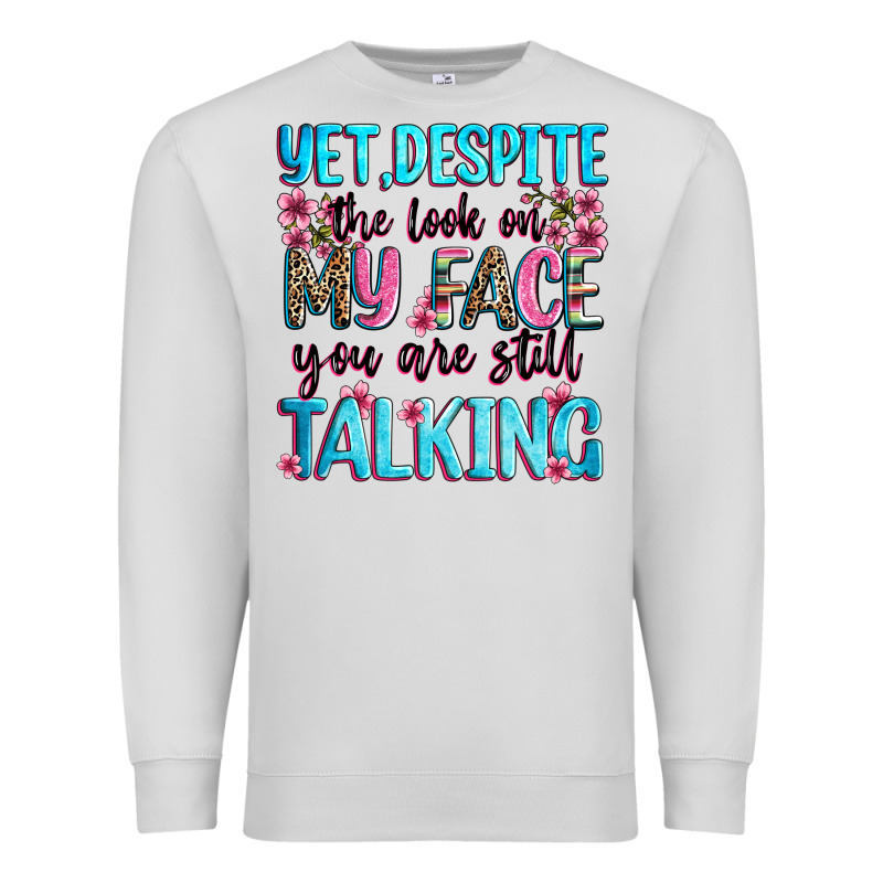 Yet,despite The Look On My Face You Are Still Talk Premium Sweatshirt by Zillion Design Studio | Teevron