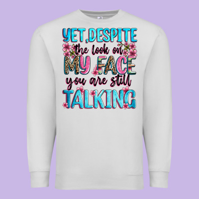 Yet,despite The Look On My Face You Are Still Talk Premium Sweatshirt Designed By Zillion Design Studio