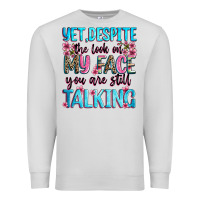 Dove Grey yet,despite the look on my face you are still talk Premium Sweatshirt - Zillion Design Studio