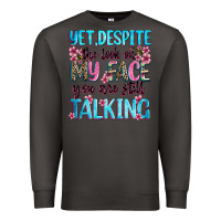 Smoke yet,despite the look on my face you are still talk Premium Sweatshirt - Zillion Design Studio