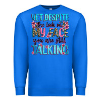 True Royal yet,despite the look on my face you are still talk Premium Sweatshirt - Zillion Design Studio