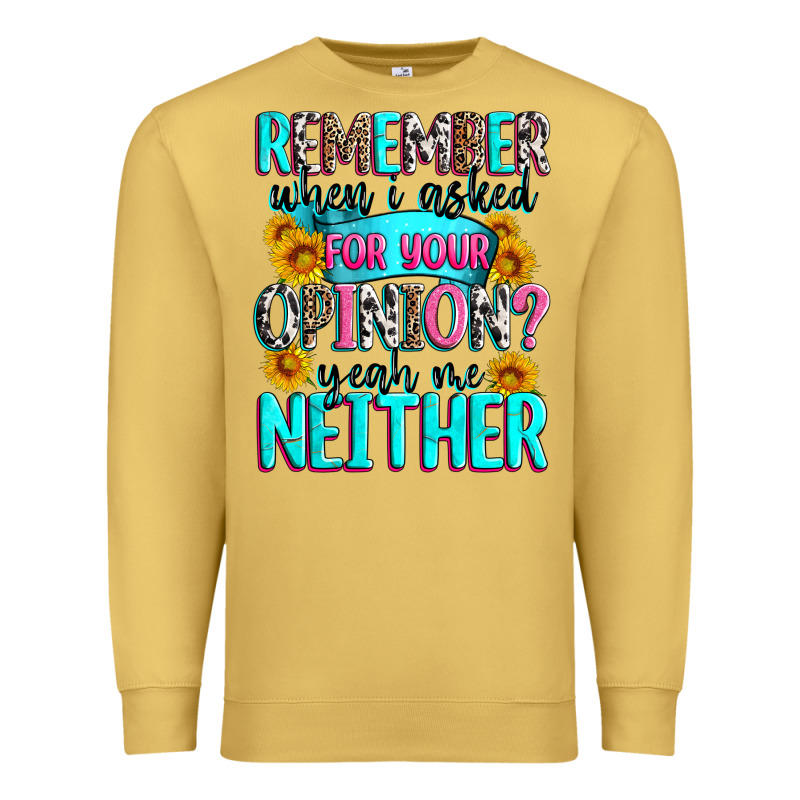 Remember When I Asked For Your Opinion Premium Sweatshirt by Zillion Design Studio | Teevron