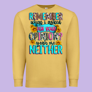 Remember When I Asked For Your Opinion Premium Sweatshirt Designed By Zillion Design Studio