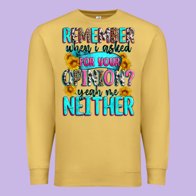 Remember When I Asked For Your Opinion Premium Sweatshirt Designed By Zillion Design Studio