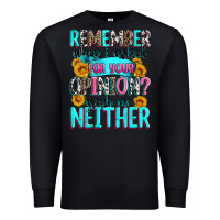 Black remember when i asked for your opinion Premium Sweatshirt - Zillion Design Studio