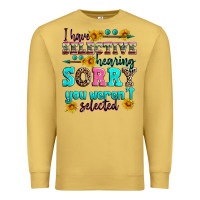 Antique Gold i have selective hearing sorry you weren't selecte Premium Sweatshirt - Zillion Design Studio
