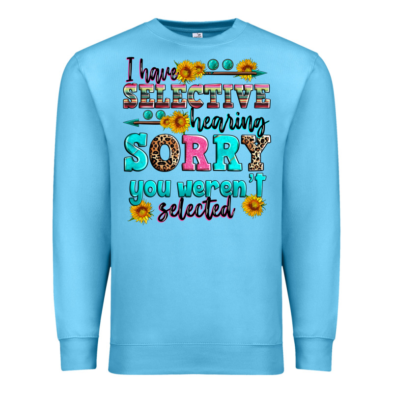 I Have Selective Hearing Sorry You Weren't Selecte Premium Sweatshirt by Zillion Design Studio | Teevron