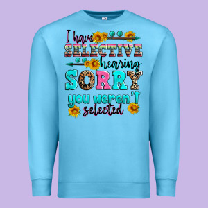 I Have Selective Hearing Sorry You Weren't Selecte Premium Sweatshirt Designed By Zillion Design Studio