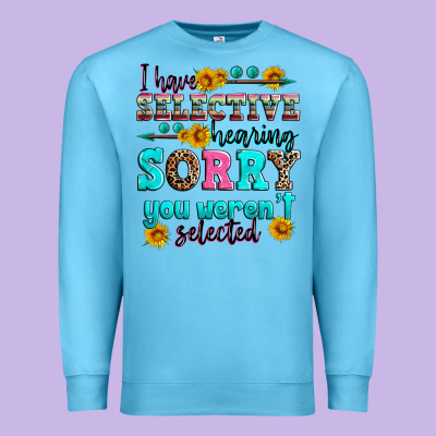 I Have Selective Hearing Sorry You Weren't Selecte Premium Sweatshirt Designed By Zillion Design Studio