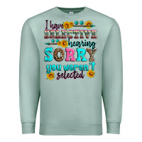 Seafoam i have selective hearing sorry you weren't selecte Premium Sweatshirt - Zillion Design Studio