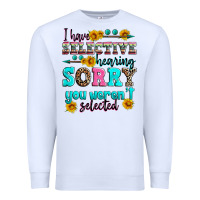 White i have selective hearing sorry you weren't selecte Premium Sweatshirt - Zillion Design Studio