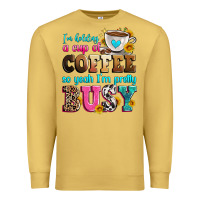 Antique Gold i'm holding a cup of coffee so yeah i'm pretty bus Premium Sweatshirt - Zillion Design Studio