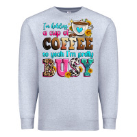 Heather Grey i'm holding a cup of coffee so yeah i'm pretty bus Premium Sweatshirt - Zillion Design Studio