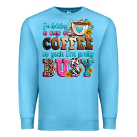Ocean Blue i'm holding a cup of coffee so yeah i'm pretty bus Premium Sweatshirt - Zillion Design Studio