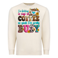 I'm Holding A Cup Of Coffee So Yeah I'm Pretty Bus Premium Sweatshirt | Teevron