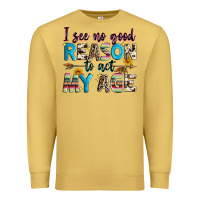Antique Gold i see no good reason to act my age Premium Sweatshirt - Zillion Design Studio