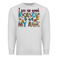 Dove Grey i see no good reason to act my age Premium Sweatshirt - Zillion Design Studio
