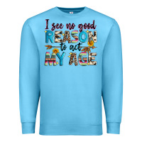 Ocean Blue i see no good reason to act my age Premium Sweatshirt - Zillion Design Studio