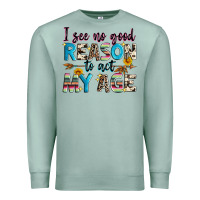 Seafoam i see no good reason to act my age Premium Sweatshirt - Zillion Design Studio