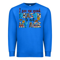 True Royal i see no good reason to act my age Premium Sweatshirt - Zillion Design Studio