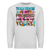 Dove Grey tomorrow is not promised cuss them out today! Premium Sweatshirt - Zillion Design Studio