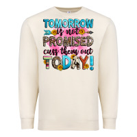Sandshell tomorrow is not promised cuss them out today! Premium Sweatshirt - Zillion Design Studio