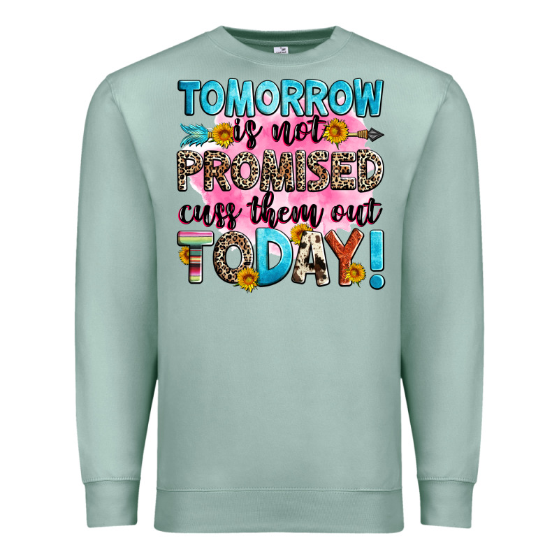 Tomorrow Is Not Promised Cuss Them Out Today! Premium Sweatshirt by Zillion Design Studio | Teevron