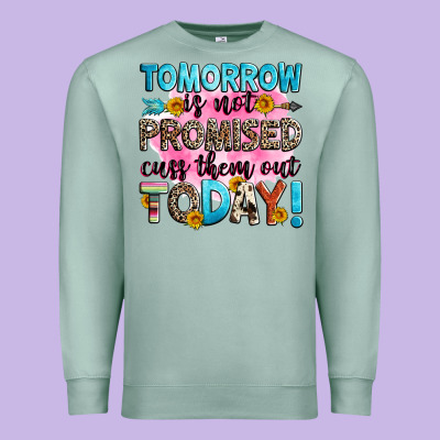 Tomorrow Is Not Promised Cuss Them Out Today! Premium Sweatshirt Designed By Zillion Design Studio