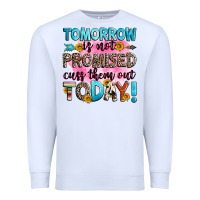 White tomorrow is not promised cuss them out today! Premium Sweatshirt - Zillion Design Studio