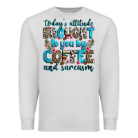 Dove Grey today's attitude brought to you by coffee and sarc Premium Sweatshirt - Zillion Design Studio