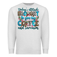 Oatmeal Heather today's attitude brought to you by coffee and sarc Premium Sweatshirt - Zillion Design Studio