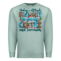 Seafoam today's attitude brought to you by coffee and sarc Premium Sweatshirt - Zillion Design Studio