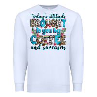 White today's attitude brought to you by coffee and sarc Premium Sweatshirt - Zillion Design Studio