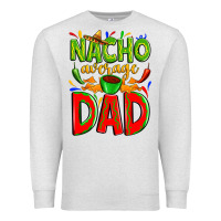 Oatmeal Heather nacho average dad Premium Sweatshirt - Zillion Design Studio