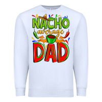 Nacho Average Dad Premium Sweatshirt | Teevron