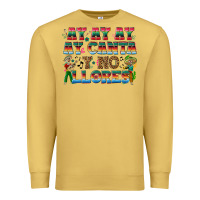 Ay Ay Ay Ay Canta Y No Llores Premium Sweatshirt | Teevron